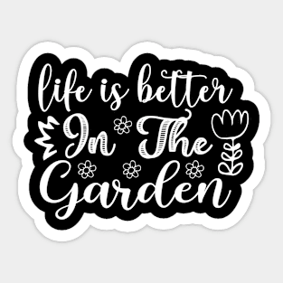 Life is better in the garden - Best Gardening gift Sticker